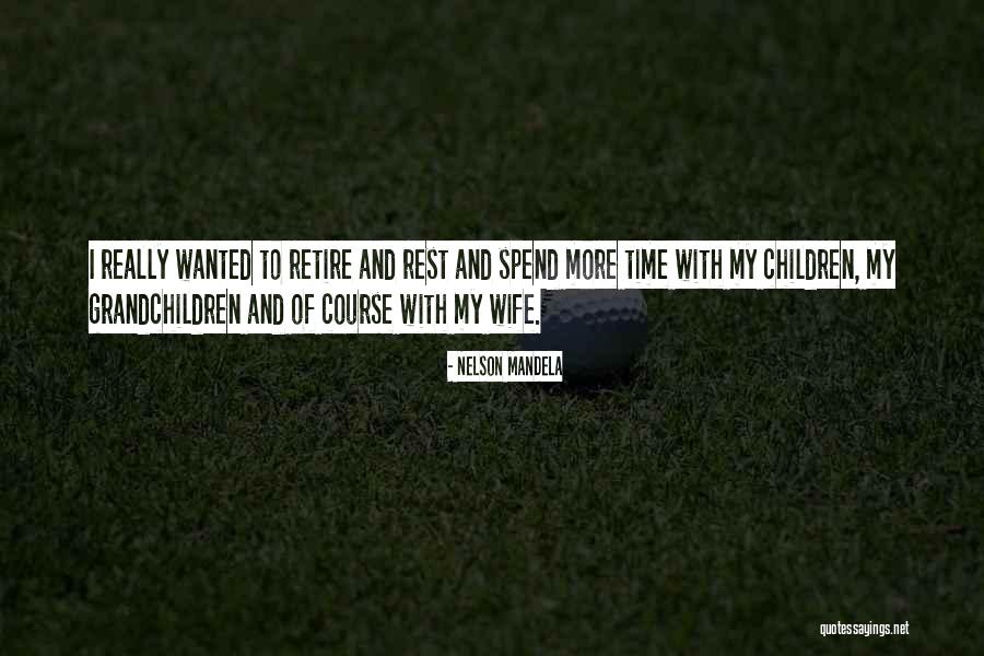 Spend Time With Your Wife Quotes By Nelson Mandela