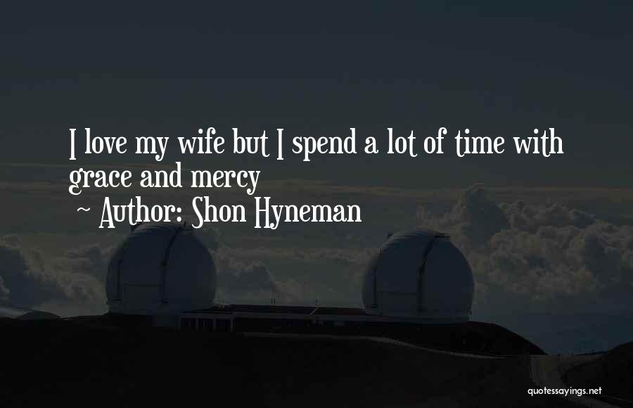 Spend Time With Your Wife Quotes By Shon Hyneman