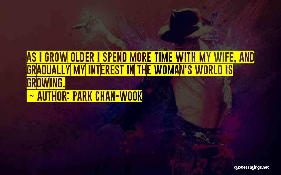 Spend Time With Your Woman Quotes By Park Chan-wook