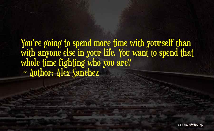 Spend Time With Yourself Quotes By Alex Sanchez