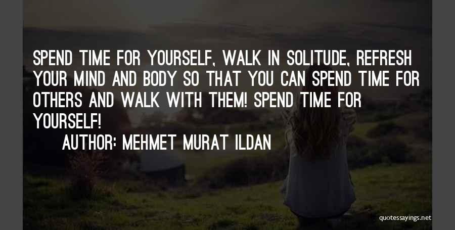 Spend Time With Yourself Quotes By Mehmet Murat Ildan