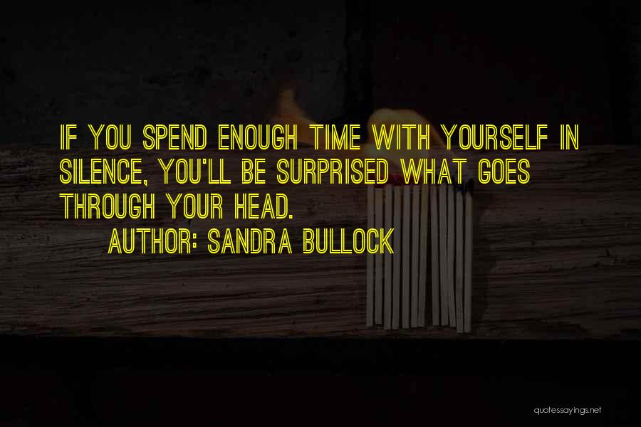 Spend Time With Yourself Quotes By Sandra Bullock