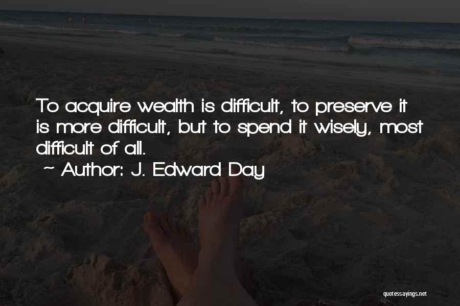 Spend Wisely Quotes By J. Edward Day