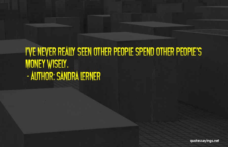 Spend Wisely Quotes By Sandra Lerner