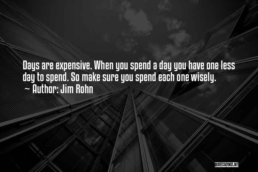 Spend Your Day Wisely Quotes By Jim Rohn