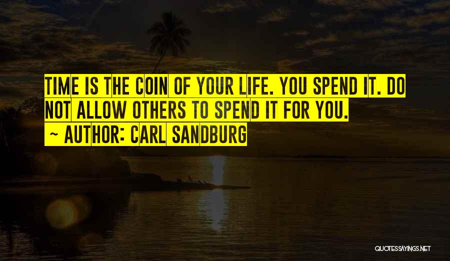 Spend Your Life Quotes By Carl Sandburg