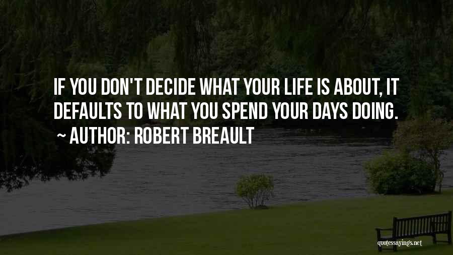 Spend Your Life Quotes By Robert Breault