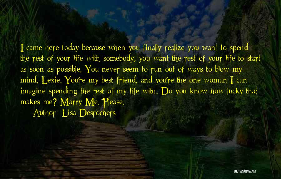 Spend Your Life With Me Quotes By Lisa Desrochers
