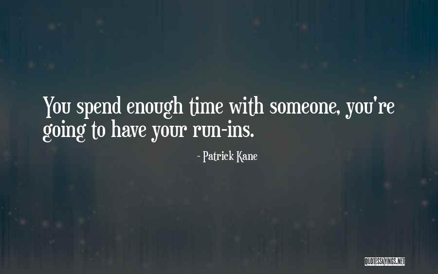 Spend Your Time Quotes By Patrick Kane Spend Your Time Quotes By Patrick Kane