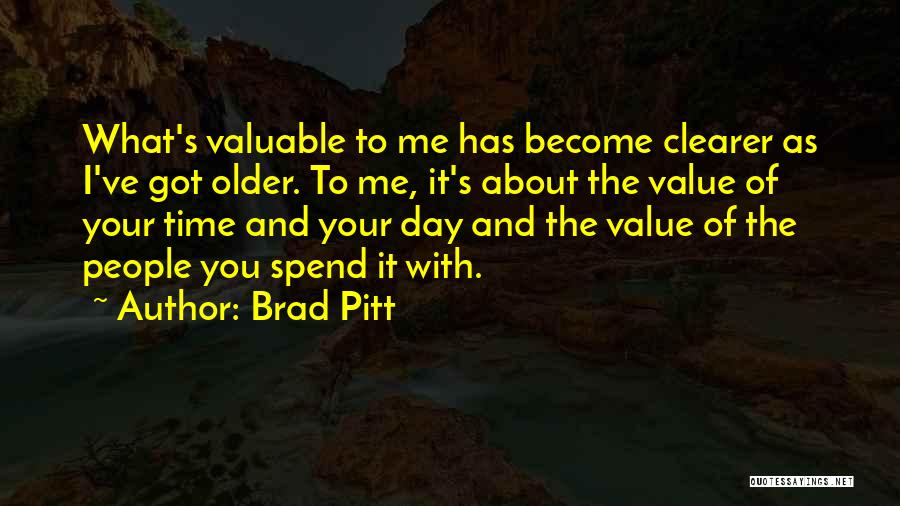 Spend Your Time With Me Quotes By Brad Pitt