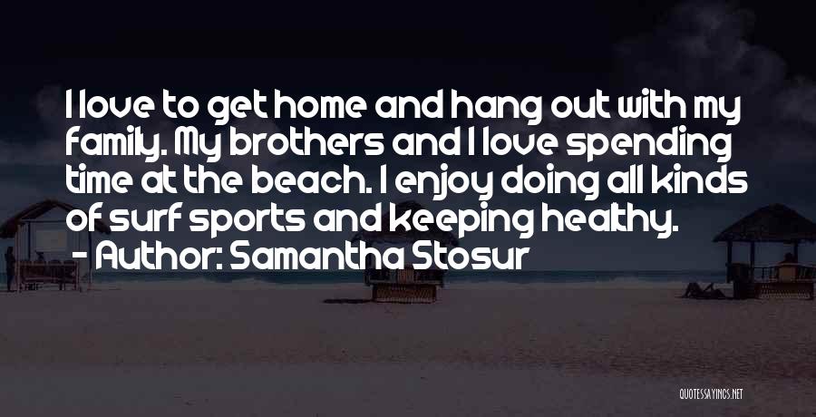 Spending All My Time Quotes By Samantha Stosur