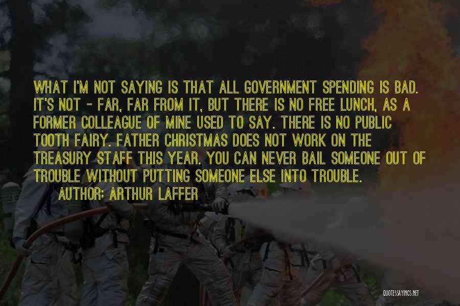 Spending Christmas With You Quotes By Arthur Laffer