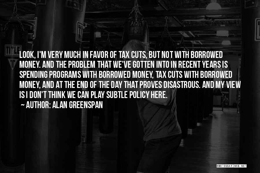 Spending Cuts Quotes By Alan Greenspan