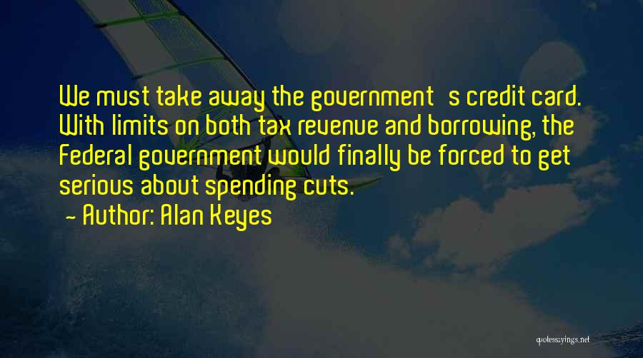 Spending Cuts Quotes By Alan Keyes
