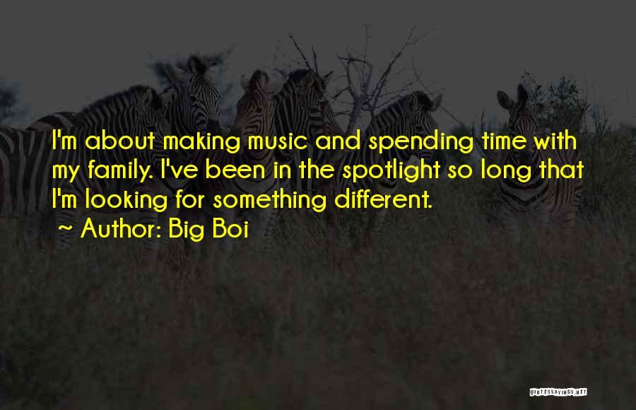 Spending Family Time Quotes By Big Boi