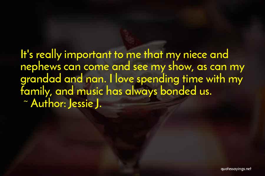 Spending Family Time Quotes By Jessie J.