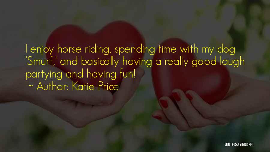 Spending Good Time Quotes By Katie Price