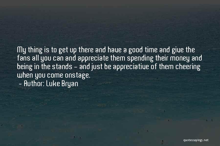 Spending Good Time Quotes By Luke Bryan