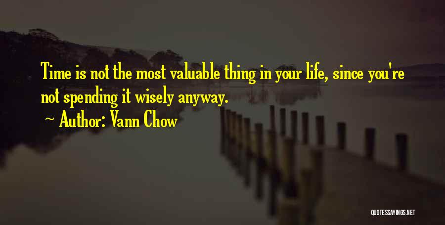 Spending Life Wisely Quotes By Vann Chow