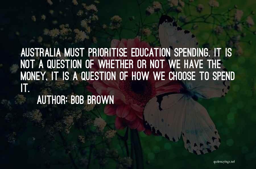 Spending Money On Education Quotes By Bob Brown