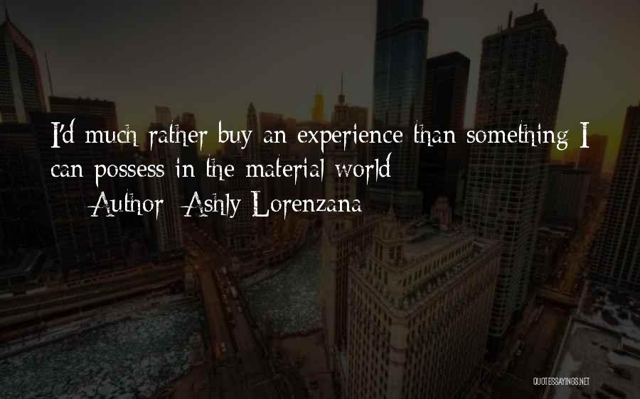 Spending Money On Experiences Quotes By Ashly Lorenzana