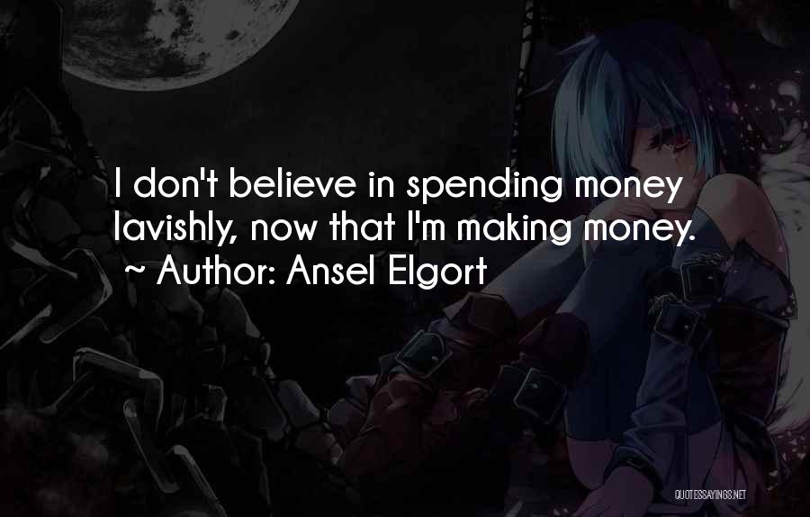 Spending Money Quotes By Ansel Elgort