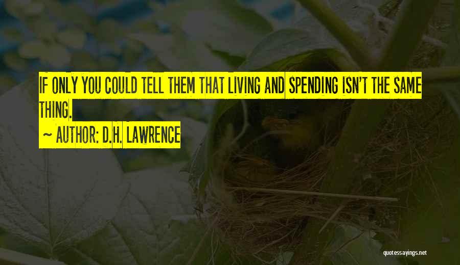 Spending Money Quotes By D.H. Lawrence