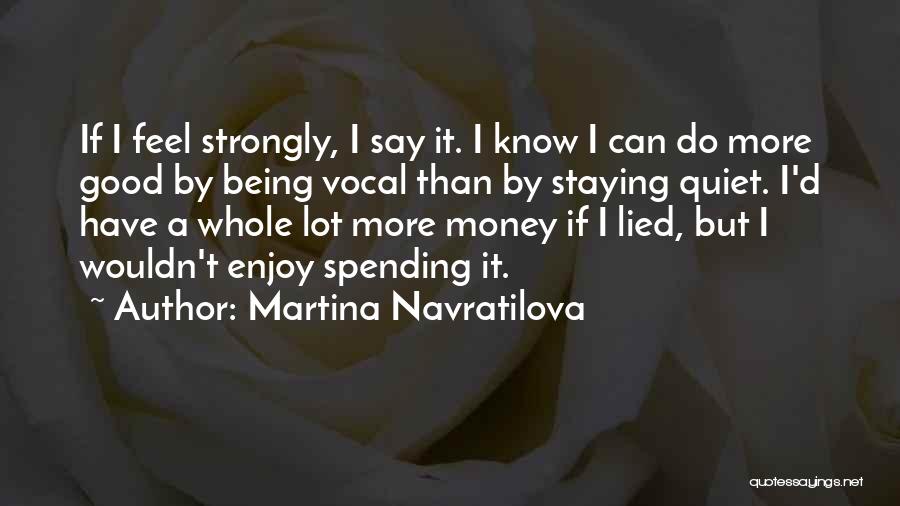 Spending Money Quotes By Martina Navratilova