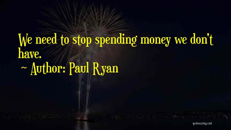 Spending Money Quotes By Paul Ryan