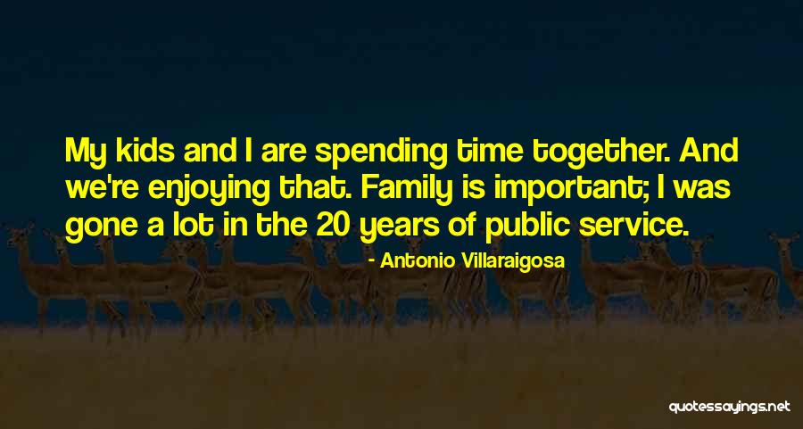 Spending More Time Together Quotes By Antonio Villaraigosa