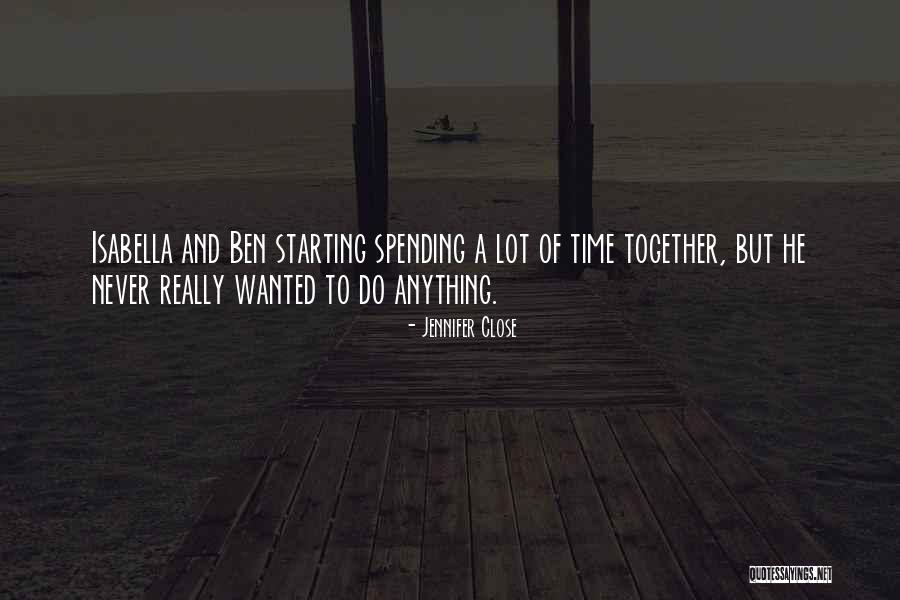 Spending More Time Together Quotes By Jennifer Close