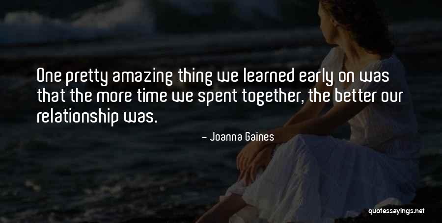 Spending More Time Together Quotes By Joanna Gaines