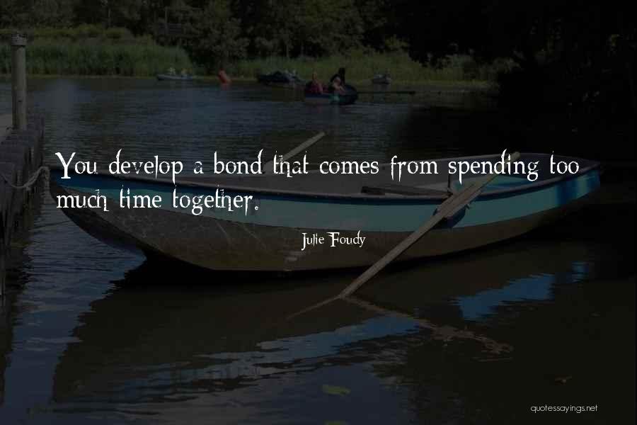 Spending More Time Together Quotes By Julie Foudy