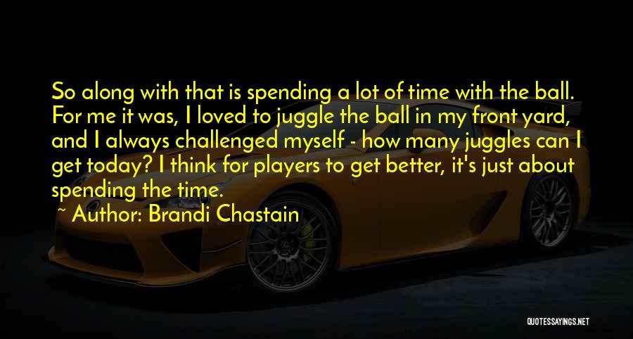 Spending My Time Quotes By Brandi Chastain