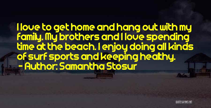 Spending My Time Quotes By Samantha Stosur