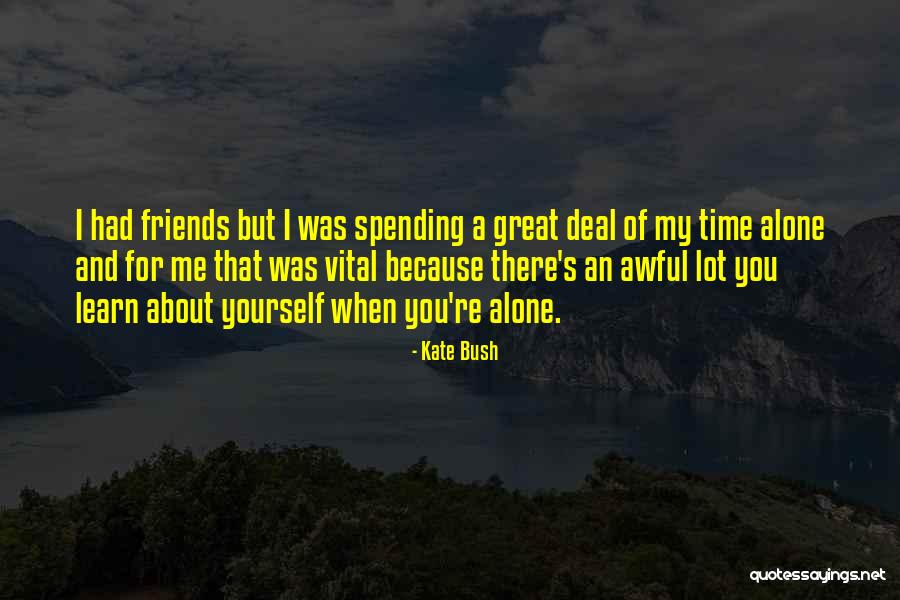 Spending Time Alone Quotes By Kate Bush Spending Time Alone Quotes By Kate Bush