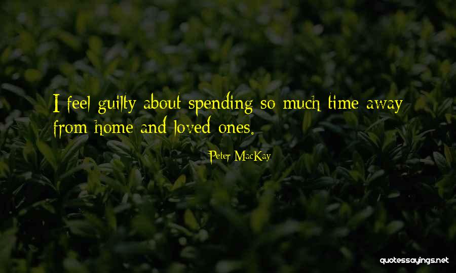 Spending Time Away Quotes By Peter MacKay Spending Time Away Quotes By Peter MacKay