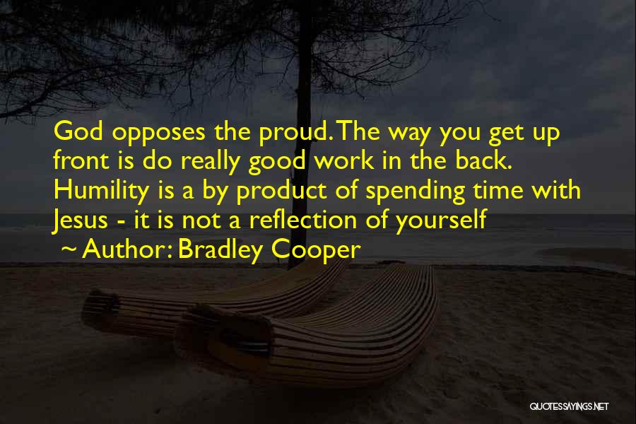 Spending Time By Yourself Quotes By Bradley Cooper