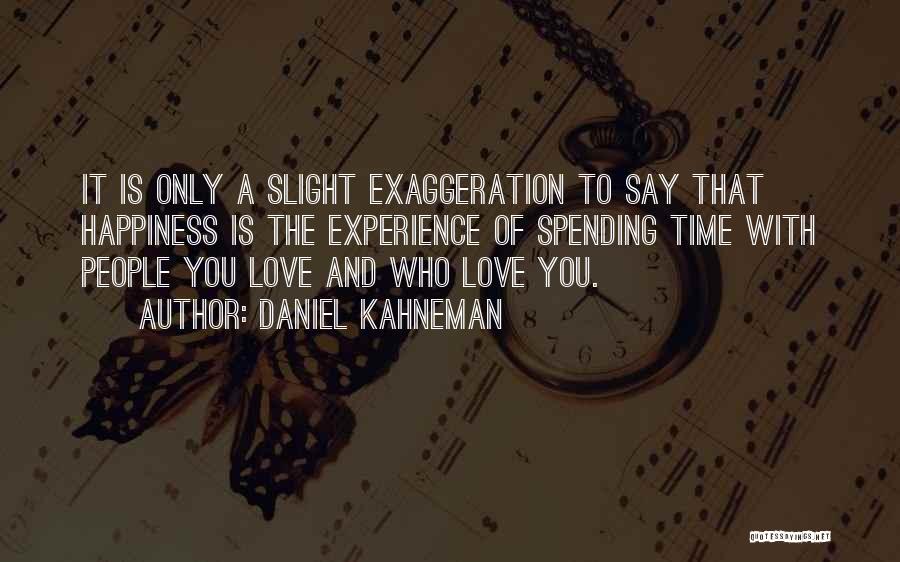 Spending Time Love Quotes By Daniel Kahneman