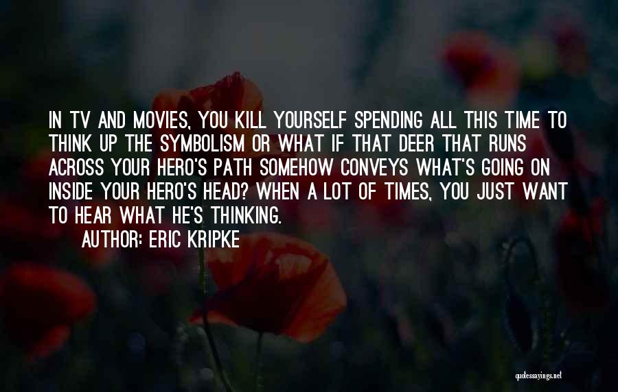 Spending Time On Yourself Quotes By Eric Kripke