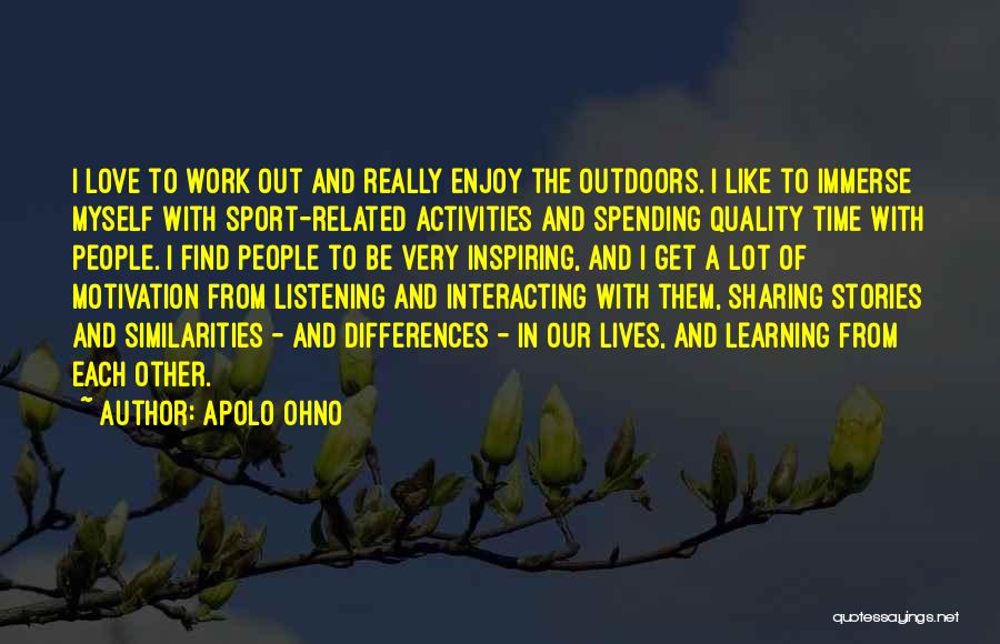 Spending Time Outdoors Quotes By Apolo Ohno