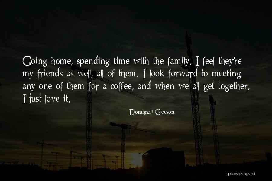 Spending Time Together With Family Quotes By Domhnall Gleeson Spending Time Together With Family Quotes By Domhnall Gleeson