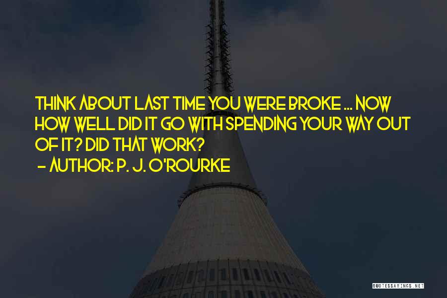 Spending Time Well Quotes By P. J. O'Rourke