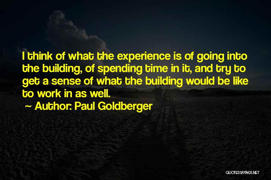 Spending Time Well Quotes By Paul Goldberger