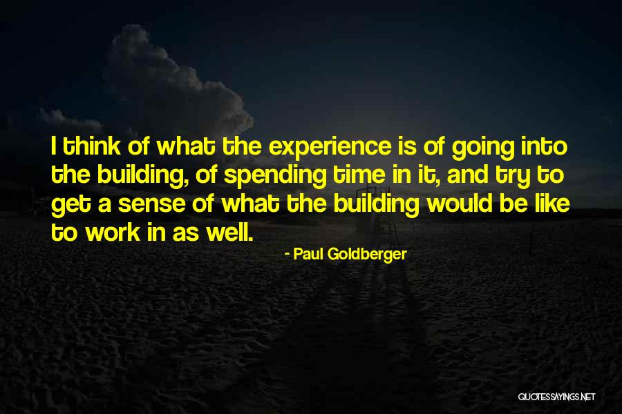 Spending Time Well Quotes By Paul Goldberger Spending Time Well Quotes By Paul Goldberger