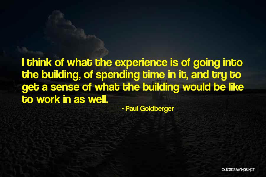 Spending Time Well Quotes By Paul Goldberger