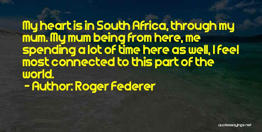 Spending Time Well Quotes By Roger Federer