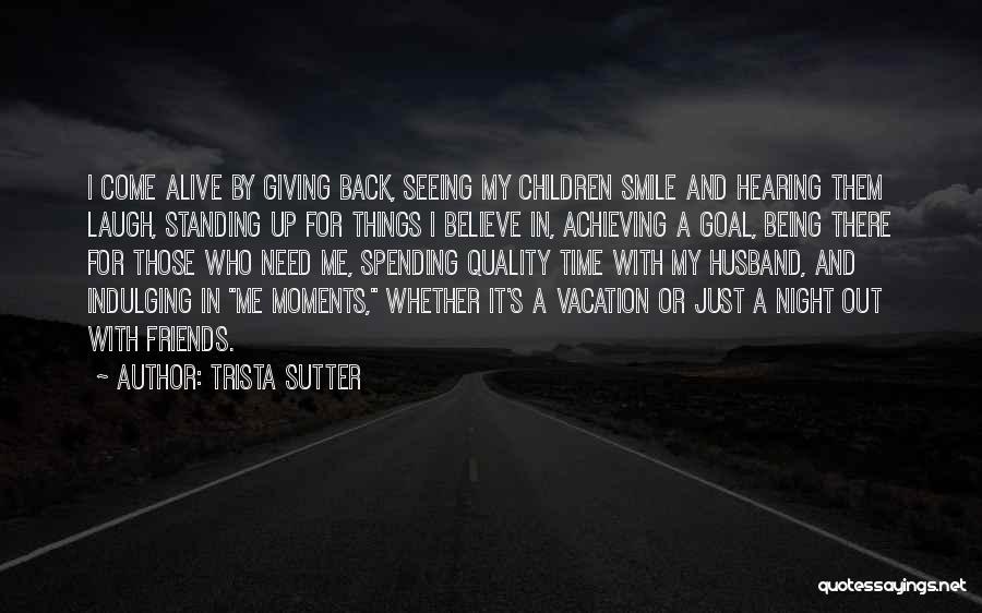 Spending Time With Best Friends Quotes By Trista Sutter