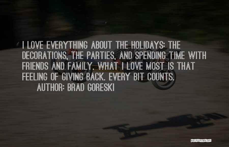Spending Time With Family And Friends Quotes By Brad Goreski