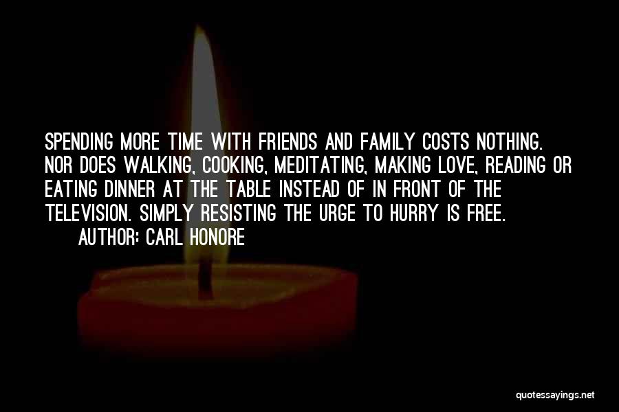 Spending Time With Family And Friends Quotes By Carl Honore